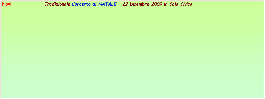 Casella di testo: Novi                 Tradizionale Concerto di NATALE   22 Dicembre 2009 in Sala Civica