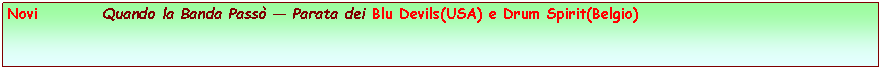 Casella di testo: Novi          Quando la Banda Pass  Parata dei Blu Devils(USA) e Drum Spirit(Belgio)